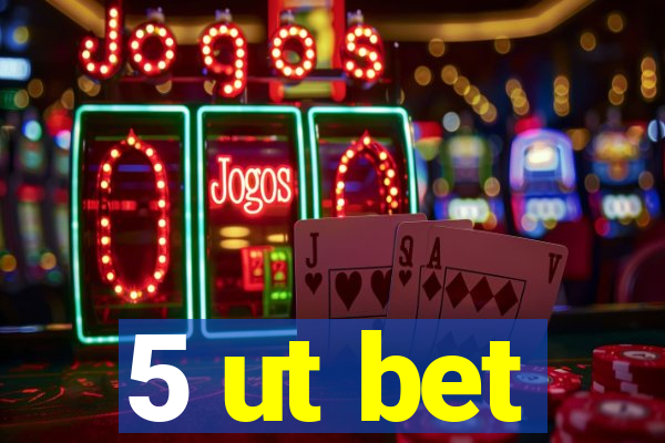 5 ut bet